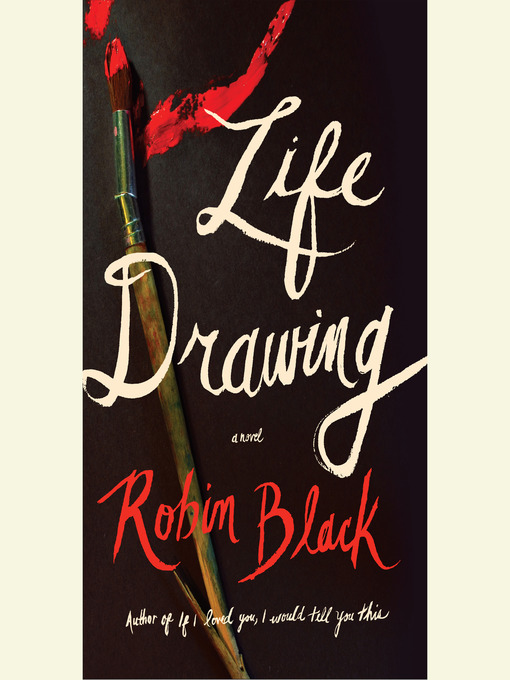 Title details for Life Drawing by Robin Black - Wait list